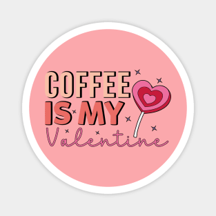 Coffee Is My Valentine Coffe Lover Magnet